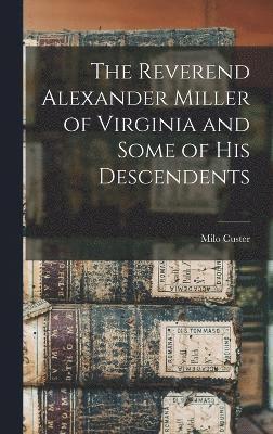 bokomslag Reverend Alexander Miller of Virginia and Some of his Descendents