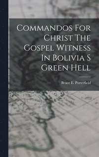 bokomslag Commandos For Christ The Gospel Witness In Bolivia S Green Hell