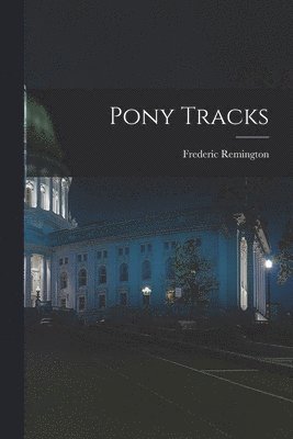 Frederic Remington - Pony Tracks, Häftad