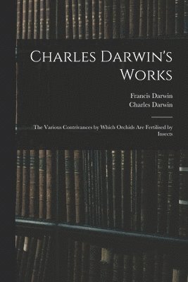 Francis Darwin, Charles Darwin - Charles Darwin's Works, Häftad