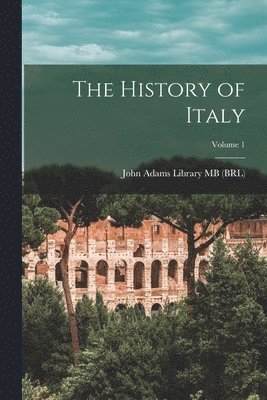 bokomslag The History of Italy; Volume 1