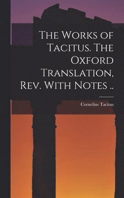 Cornelius Tacitus - Works of Tacitus. The Oxford Translation, rev. With Notes .., Inbunden