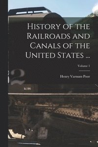 bokomslag History of the Railroads and Canals of the United States ...; Volume 1