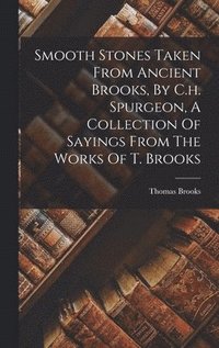 bokomslag Smooth Stones Taken From Ancient Brooks, By C.h. Spurgeon, A Collection Of Sayings From The Works Of T. Brooks