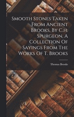 bokomslag Smooth Stones Taken From Ancient Brooks, By C.h. Spurgeon, A Collection Of Sayings From The Works Of T. Brooks