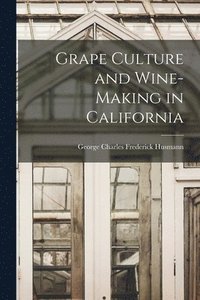 bokomslag Grape Culture and Wine-making in California