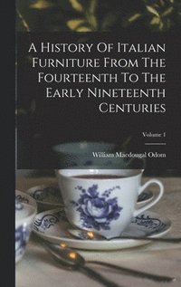 bokomslag A History Of Italian Furniture From The Fourteenth To The Early Nineteenth Centuries; Volume 1