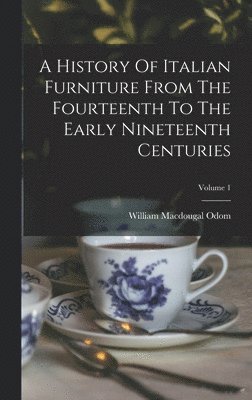 A History Of Italian Furniture From The Fourteenth To The Early Nineteenth Centuries; Volume 1 1