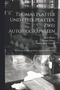 bokomslag Thomas Platter und Felix Platter, zwei Autobiographieen