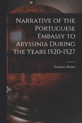 Narrative of the Portuguese Embassy to Abyssinia During the Years 1520-1527