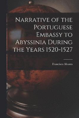 Narrative of the Portuguese Embassy to Abyssinia During the Years 1520-1527 1