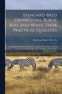 bokomslag Standard-bred Orpingtons, Black, Buff and White, Their Practical Qualities; the Standard Requirements; how to Judge Them; how to Mate and Breed for Best Results, With a Chapter on new Non-standard