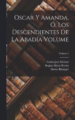 Blanquel Simón, Regina Maria ?- Roche, Carlos José Melcior - Oscar y Amanda, ó, Los descendientes de La Abadía Volume; Volume 1, Inbunden