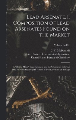 Lead Arsenate. I. Composition of Lead Arsenates Found on the Market; II. &quot;Home-made&quot; Lead Arsenate and the Chemicals Entering Into Its Manufacture; III. Action of Lead Arsenate on Foliage; 1