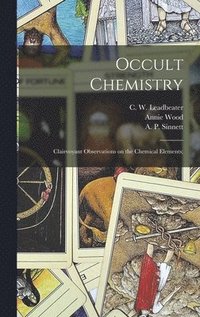 bokomslag Occult Chemistry; Clairvoyant Observations on the Chemical Elements;