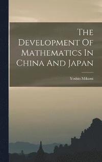 bokomslag The Development Of Mathematics In China And Japan
