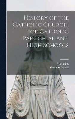 History of the Catholic Church, for Catholic Parochial and High Schools 1