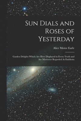 Sun Dials and Roses of Yesterday 1