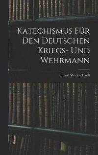 bokomslag Katechismus fr den deutschen Kriegs- und Wehrmann