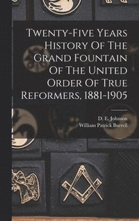 bokomslag Twenty-five Years History Of The Grand Fountain Of The United Order Of True Reformers, 1881-1905