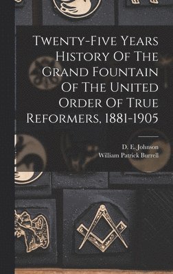 bokomslag Twenty-five Years History Of The Grand Fountain Of The United Order Of True Reformers, 1881-1905