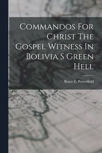bokomslag Commandos For Christ The Gospel Witness In Bolivia S Green Hell