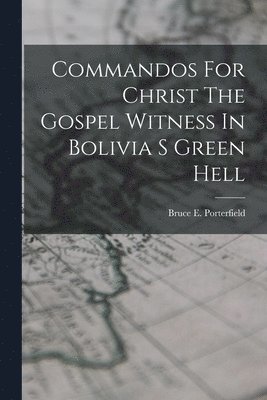 bokomslag Commandos For Christ The Gospel Witness In Bolivia S Green Hell