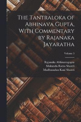 The Tantraloka of Abhinava Gupta, With Commentary by Rajanaka Jayaratha; Volume 3 1