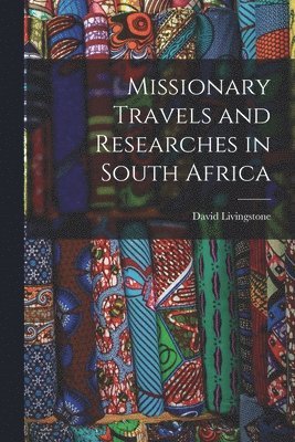 bokomslag Missionary Travels and Researches in South Africa