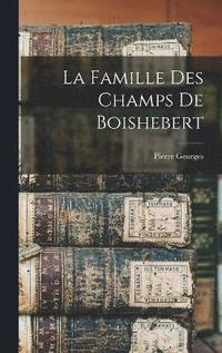 bokomslag La famille des Champs de Boishebert