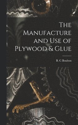 The Manufacture and Use of Plywood & Glue 1