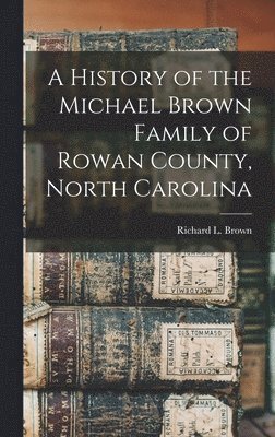 History of the Michael Brown Family of Rowan County, North Carolina 1