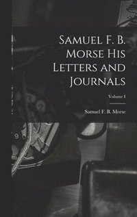 bokomslag Samuel F. B. Morse His Letters and Journals; Volume I