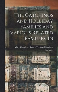 bokomslag The Catchings and Holliday Families and Various Related Families, In