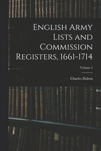 bokomslag English Army Lists and Commission Registers, 1661-1714; Volume 5