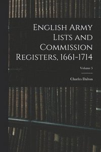 bokomslag English Army Lists and Commission Registers, 1661-1714; Volume 5