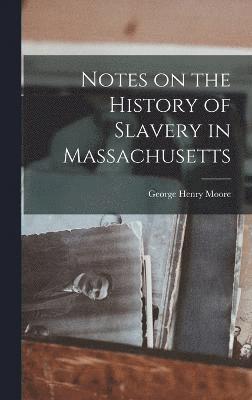 Notes on the History of Slavery in Massachusetts 1