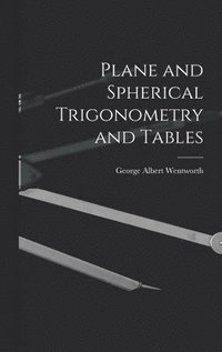 bokomslag Plane and Spherical Trigonometry and Tables