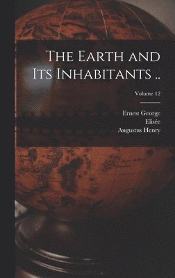Elisée 1830-1905 Reclus, Ernest George 1834-1913 Ravenstein, Augustus Henry 1833-1912 Keane - Earth and Its Inhabitants ..; Volume 12, Inbunden