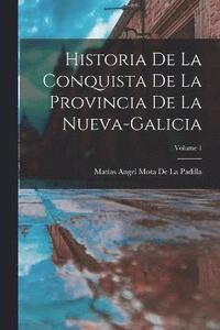 bokomslag Historia De La Conquista De La Provincia De La Nueva-Galicia; Volume 1