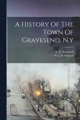 bokomslag A History Of The Town Of Gravesend, N.y