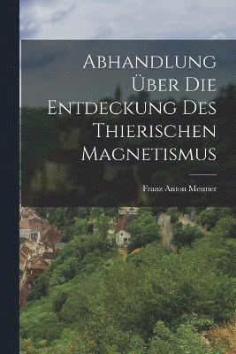 Abhandlung ber die Entdeckung des thierischen Magnetismus 1