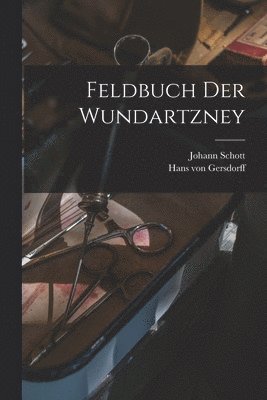 Feldbuch der Wundartzney 1