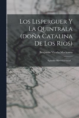 Los Lisperguer Y La Quintrala (doa Catalina De Los Rios) 1