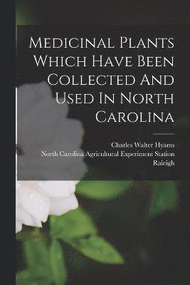 Charles Walter Hyams, Raleigh, North Carolina Agricultural Experiment - Medicinal Plants Which Have Been Collected And Used In North Carolina, Häftad