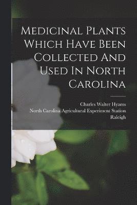 Medicinal Plants Which Have Been Collected And Used In North Carolina 1