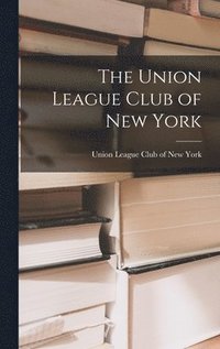 bokomslag Union League Club of New York