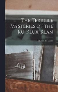 bokomslag The Terrible Mysteries of the Ku-Klux-Klan