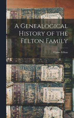 bokomslag Genealogical History of the Felton Family