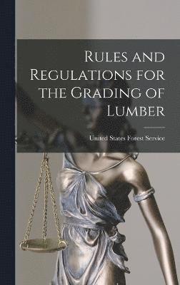 bokomslag Rules and Regulations for the Grading of Lumber